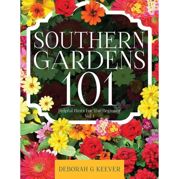 Southern Gardens 101 : Helpful Hints For The Beginner Vol. 1 (Paperback)