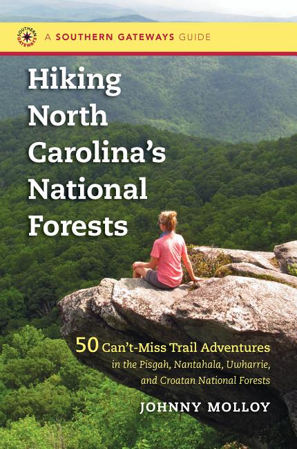 Southern Gateways Guides: Hiking North Carolina's National Forests: 50 Can't-Miss Trail Adventures in the Pisgah, Nantahala, Uwharrie, and Croatan National Forests : 50 Can't-Miss Trail Adventures in the Pisgah, Nantahala, Uwharrie, and Croatan National Forests (Hardcover) - image 1 of 1