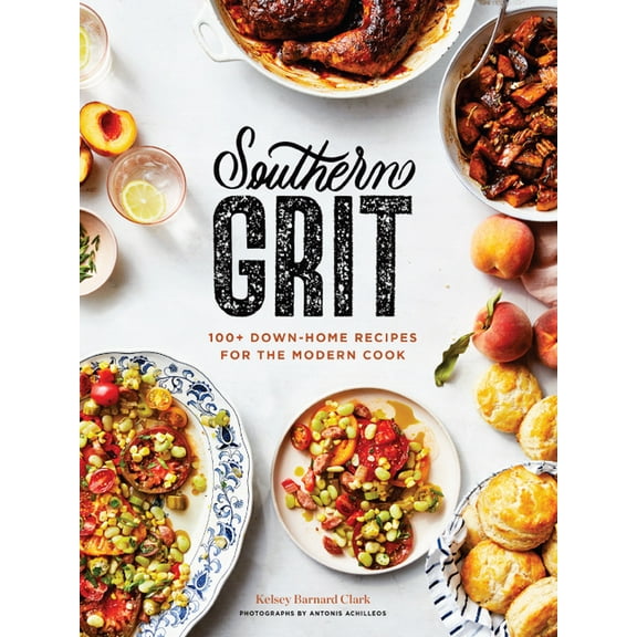 Southern Grit: 100+ Down-Home Recipes for the Modern Cook, (Hardcover)
