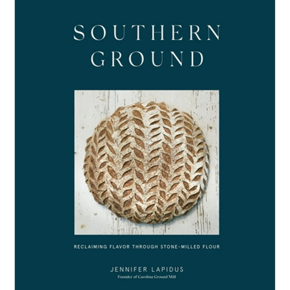 Pre-Owned Southern Ground: Reclaiming Flavor Through Stone-Milled Flour [A Baking Book] (Hardcover) 1984857487 9781984857484
