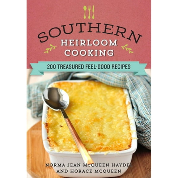 Pre-Owned Southern Heirloom Cooking: 200 Treasured Feel-Good Recipes (Hardcover) 1680991310 9781680991314