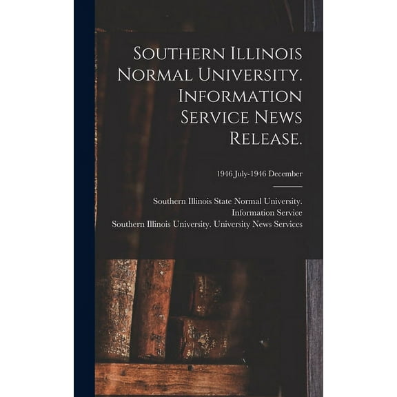 Southern Illinois Normal University. Information Service News Release.; 1946 July-1946 December (Hardcover)