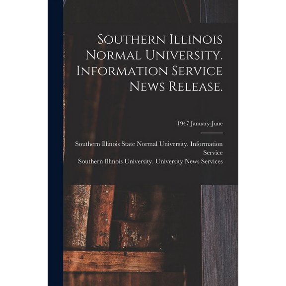 Southern Illinois Normal University. Information Service News Release.; 1947 January-June, (Paperback)