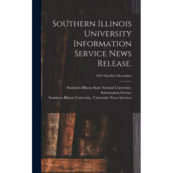 Southern Illinois University Information Service News Release.; 1954 October-December, (Hardcover)