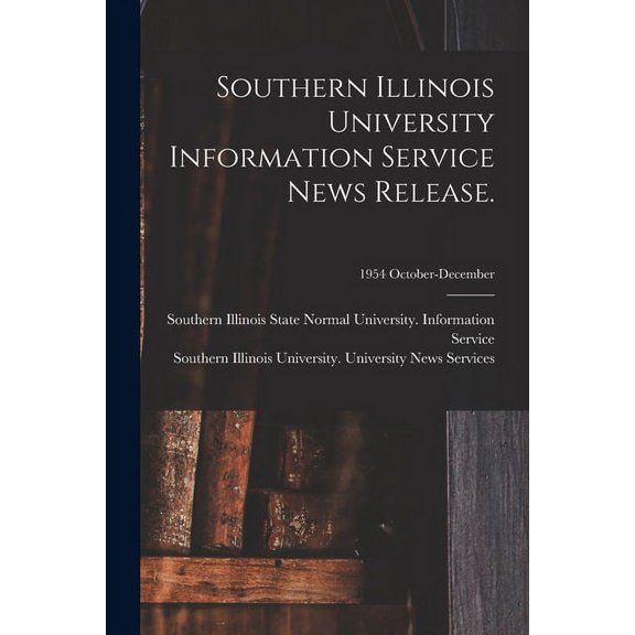 Southern Illinois University Information Service News Release.; 1954 October-December, (Paperback)