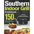 thumbnail image 1 of Southern Indoor Grill Cookbook: 150+ Feel-Good, Down-Home Recipes for Mouth-Watering Indoor Grilling, (Hardcover), 1 of 1