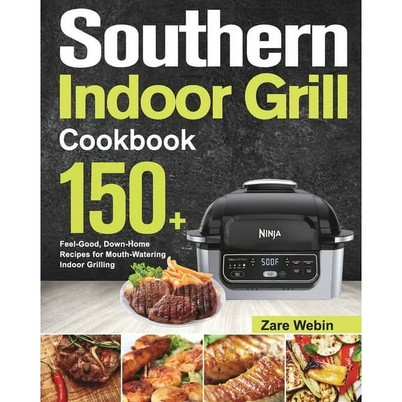Southern Indoor Grill Cookbook: 150+ Feel-Good, Down-Home Recipes for Mouth-Watering Indoor Grilling (Paperback)
