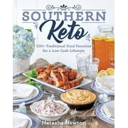 NATASHA NEWTON Southern Keto : 100+ Traditional Food Favorites for a Low-Carb Lifestyle (Paperback)