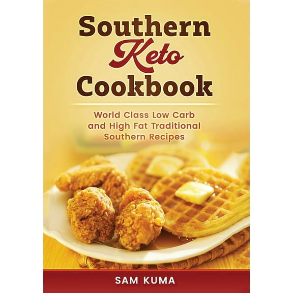 Southern Keto Cookbook: World Class High Fat and Low Carb Southern Recipes, (Paperback)