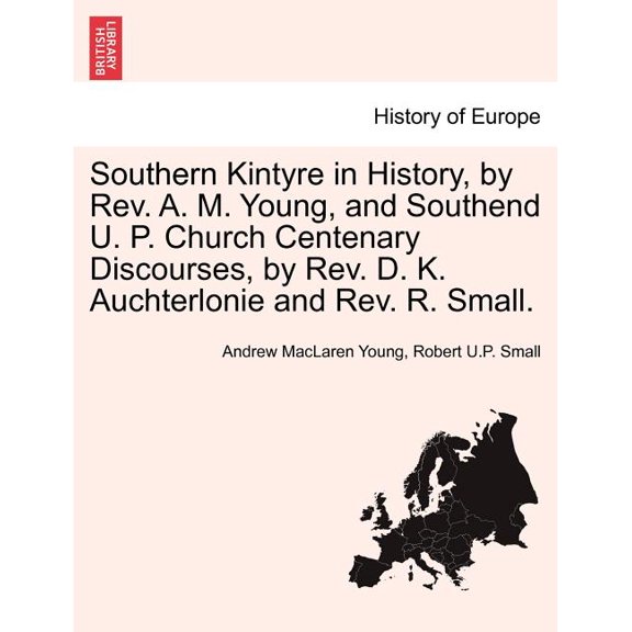 Southern Kintyre in History, by Rev. A. M. Young, and Southend U. P. Church Centenary Discourses, by Rev. D. K. Auchterlonie and Rev. R. Small.