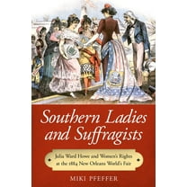 Southern Ladies and Suffragists: Julia Ward Howe and Women's Rights at the 1884 New Orleans World's Fair, (Paperback)