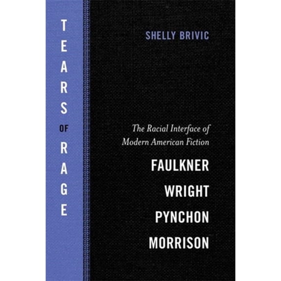 Pre-Owned Tears of Rage: The Racial Interface of Modern American Fiction-Faulkner, Wright, Pynchon, Morrison (Paperback) by Professor Shelly Brivic, Dan Rather