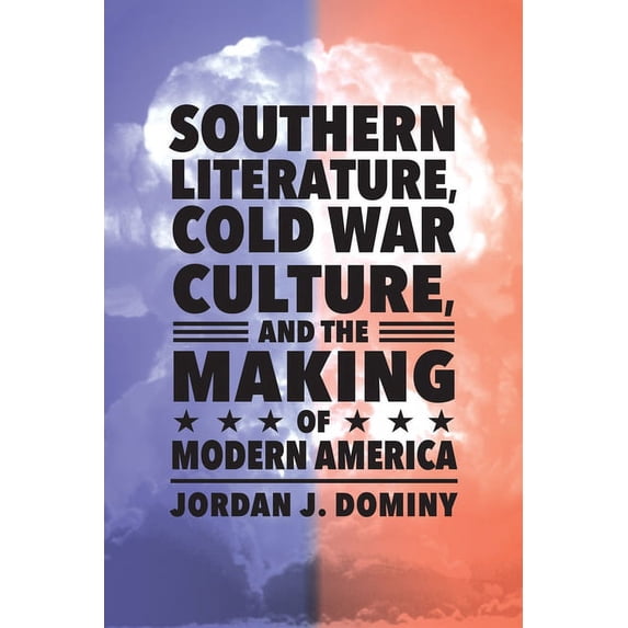 Southern Literature, Cold War Culture, and the Making of Modern America, (Hardcover)