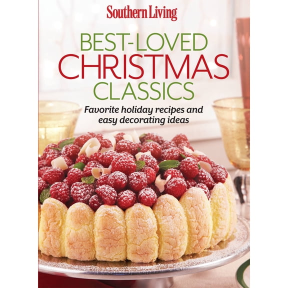 Southern Living Best-Loved Christmas Classics: Favorite Holiday Recipes and Easy Decorating Ideas (Paperback) by The Editors of Southern Living