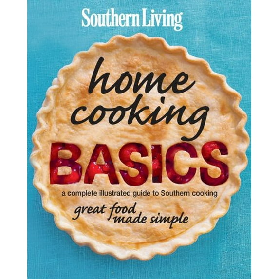 Pre-Owned Southern Living Home Cooking Basics: A Complete Illustrated Guide to Southern Cooking (Hardcover) 0848735153 9780848735159