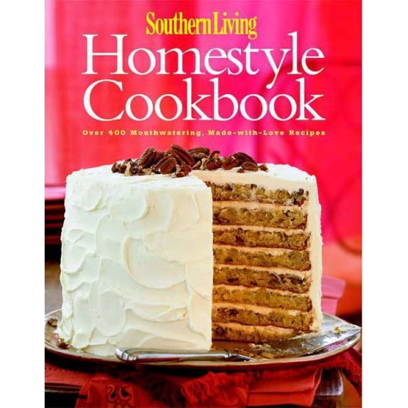 Pre-Owned Southern Living: Homestyle Cookbook: Over 400 Mouthwatering, Made-with-Love Recipes (Hardcover) 0848731824 9780848731823
