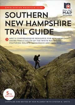 KEN MACGRAY; STEVEN D SMITH Southern New Hampshire Trail Guide : AMCs Comprehensive Resource for New Hampshire Hiking Trails South of the White Mountains, featuring Mounts Monadnock and Cardigan (Edition 5) (Paperback)