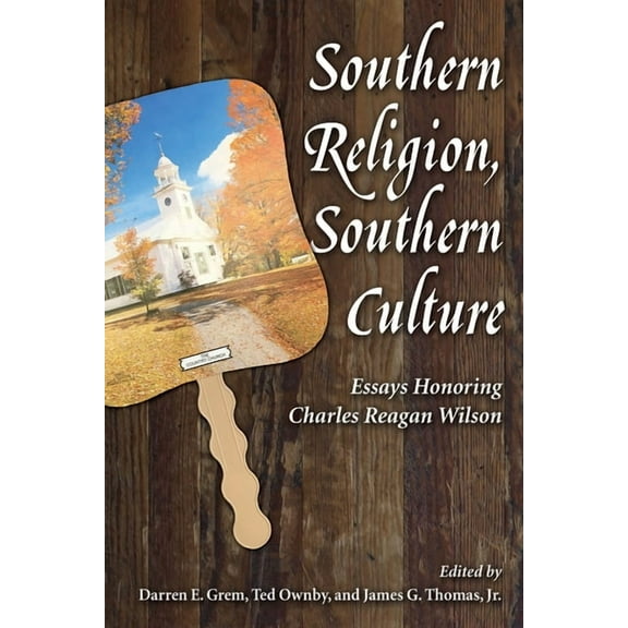 Chancellor Porter L. Fortune Symposium i Southern Religion, Southern Culture: Essays Honoring Charles Reagan Wilson, (Paperback)