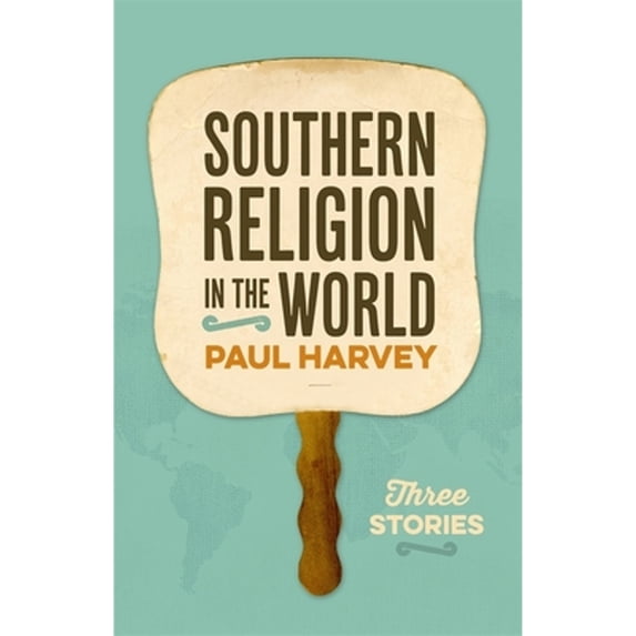 Pre-Owned Southern Religion in the World: Three Stories (George H. Shriver Lecture Series in Religion in American History Ser.), 9780820355924, 0820355925, Paperback,