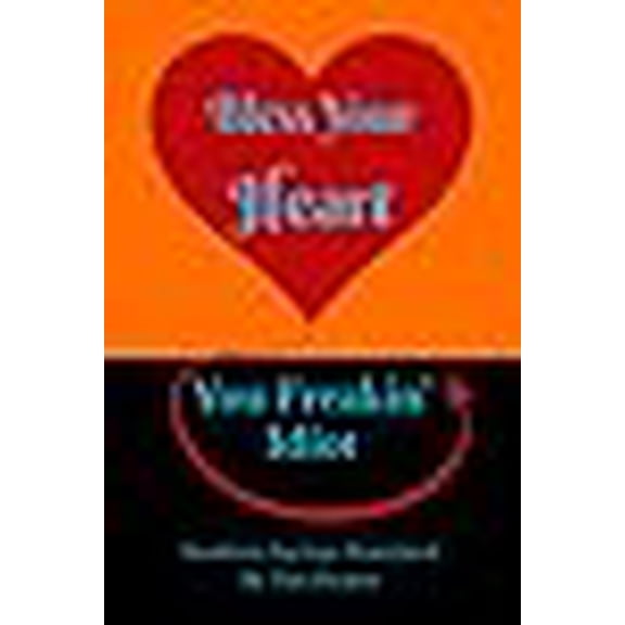 Bless Your Heart, You Freakin' Idiot: Southern Sayings Translated (Southern Sayings Series)