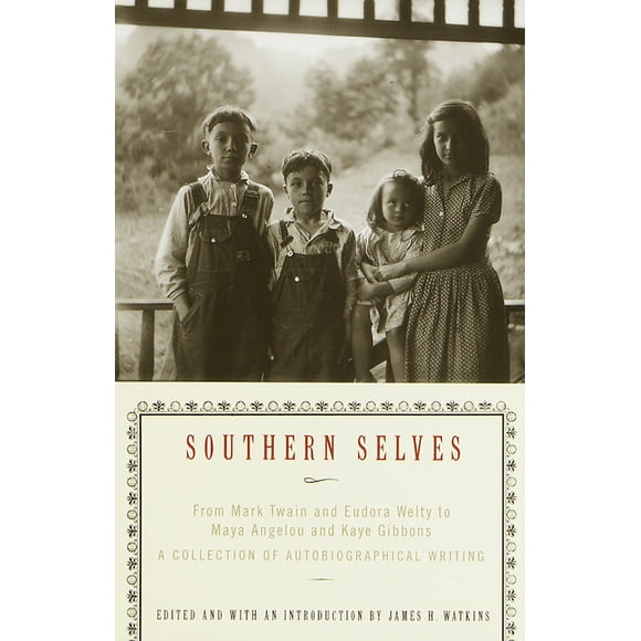 Southern Selves : From Mark Twain and Eudora Welty to Maya Angelou and Kaye Gibbons A Collection of Autobiographical Writing (Paperback)