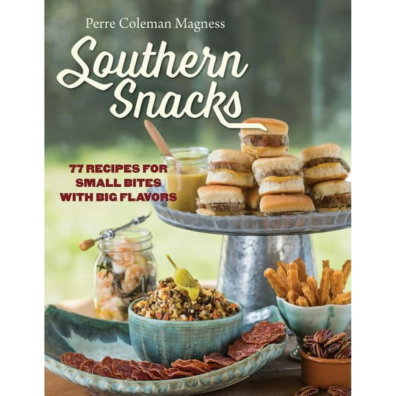 Southern Snacks: 77 Recipes for Small Bites with Big Flavors, (Hardcover)