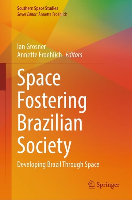 Southern Space Studies Space Fostering Brazilian Society: Developing Brazil Through Space, (Hardcover)