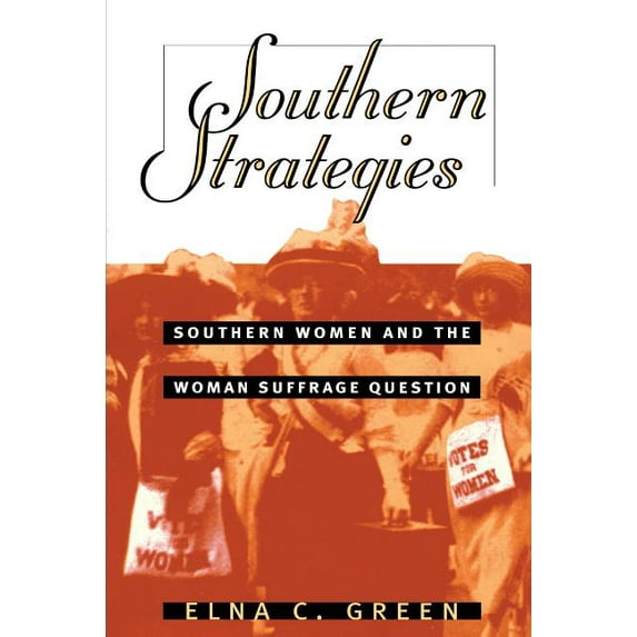 Southern Strategies: Southern Women and the Woman Suffrage Question, (Paperback)