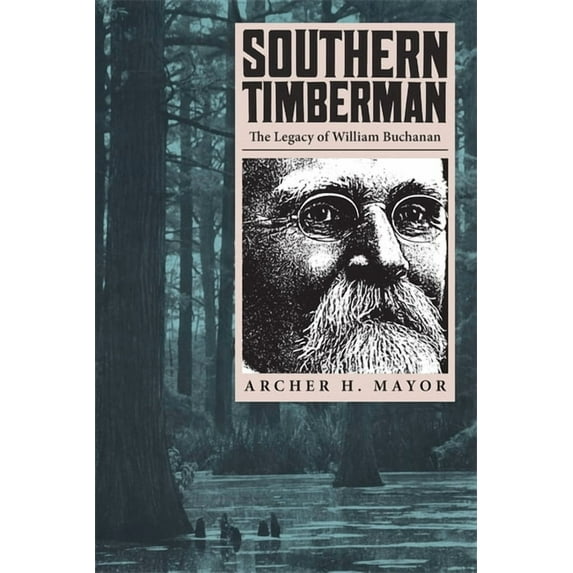 Southern Timberman: The Legacy of William Buchanan, (Paperback)