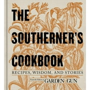 Editors of Editors of Garden and Gun: The Southerner's Cookbook: Recipes, Wisdom, and Stories (Hardcover)
