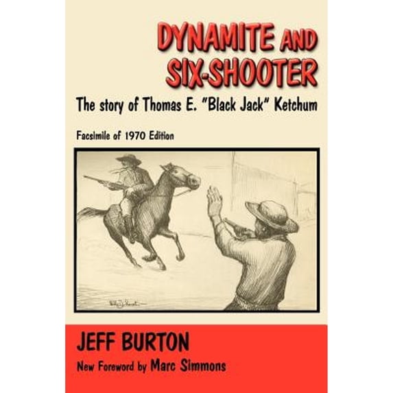 Southwest Heritage: Dynamite and Six-Shooter: The Story of Thomas E. "Black Jack" Ketchum (Paperback)