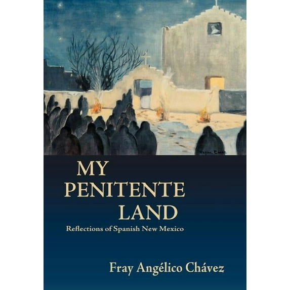 Southwest Heritage My Penitente Land: Reflections of Spanish New Mexico, (Paperback)