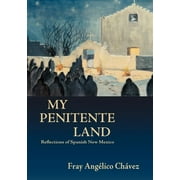 Southwest Heritage: My Penitente Land: Reflections of Spanish New Mexico (Paperback)