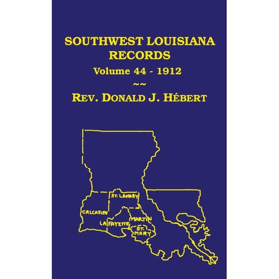 Southwest Louisiana Records Volume 44(XLVIV), 1912, (Hardcover)