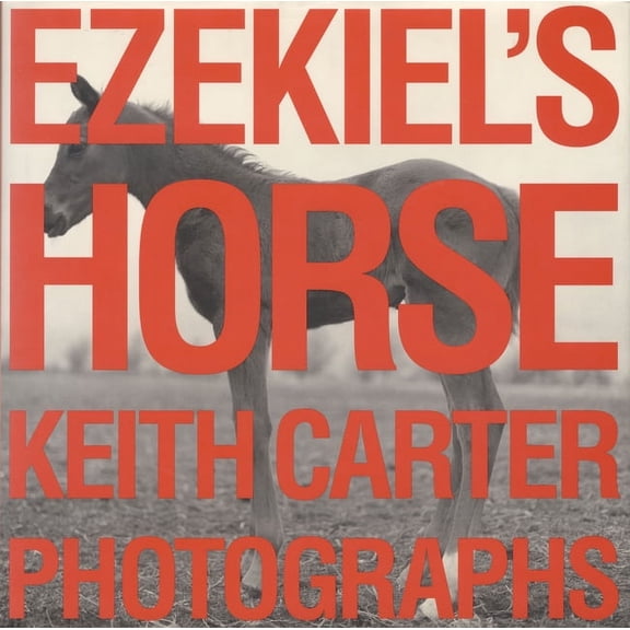 Southwestern & Mexican Photography Series, The Wittliff Collections at Texas State University: Ezekiel's Horse (Hardcover)