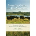 thumbnail image 1 of Southwestern Nature Writing Series: Morning Comes to Elk Mountain : Dispatches from the Wichita Mountains Wildlife Refuge (Series #1) (Paperback), 1 of 1
