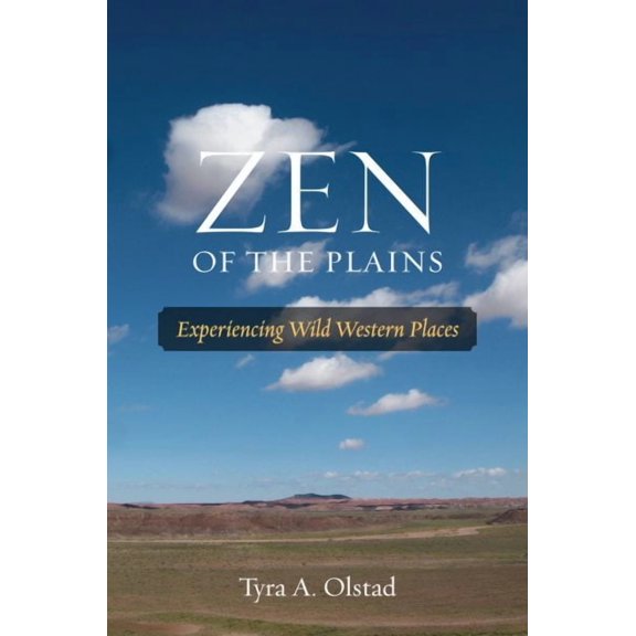 Southwestern Nature Writing Series: Zen of the Plains : Experiencing Wild Western Places (Series #2) (Paperback)