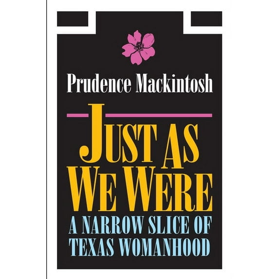 Southwestern Writers Collection Series, Just as We Were: A Narrow Slice of Texas Womanhood, (Paperback)