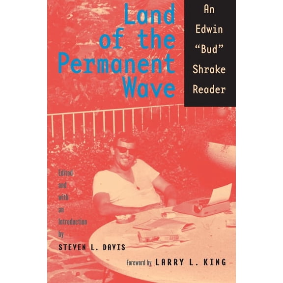 Southwestern Writers Collection Series, Land of the Permanent Wave: An Edwin "Bud" Shrake Reader, (Paperback)
