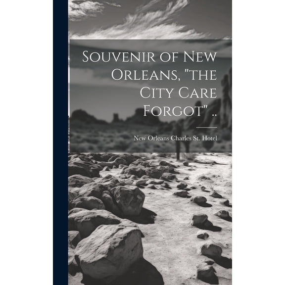 Souvenir of New Orleans, "the City Care Forgot" .. (Hardcover)