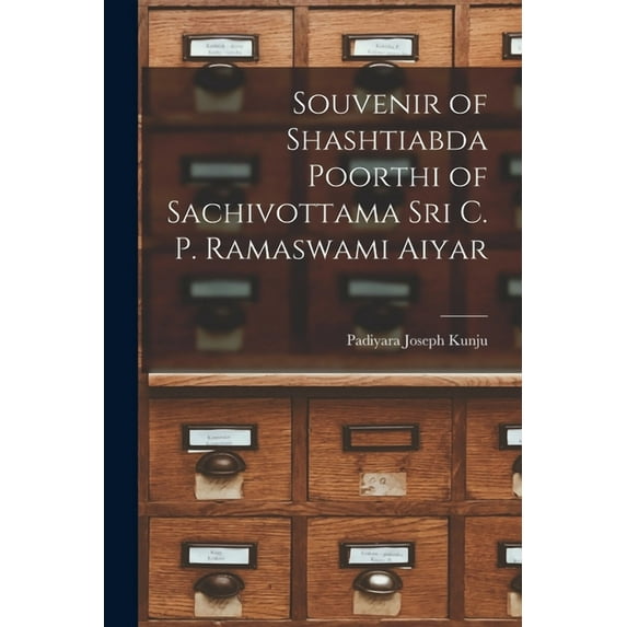 Souvenir of Shashtiabda Poorthi of Sachivottama Sri C. P. Ramaswami Aiyar, (Paperback)