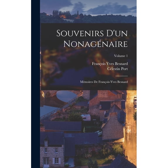 Souvenirs D'un Nonagénaire: Mémoires De François-Yves Besnard; Volume 1 (Hardcover)