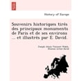thumbnail image 1 of Souvenirs Historiques Tire S Des Principaux Monuments de Paris Et de Ses Environs ... Et Illustre S Par E. David. (Paperback), 1 of 1