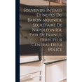 thumbnail image 1 of Souvenirs Intimes Et Notes Du Baron Mounier, Secrétaire De Napoléon Ier, Pair De France, Directeur Général De La Police (Hardcover), 1 of 1