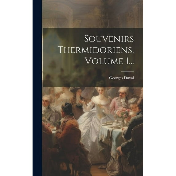 Souvenirs Thermidoriens, Volume 1... (Hardcover)