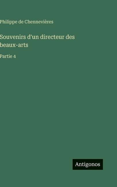 Souvenirs d'un directeur des beaux-arts: Partie 4, (Hardcover)