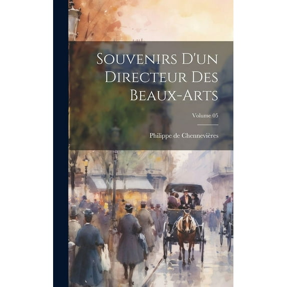 Souvenirs d'un directeur des beaux-arts; Volume 05 (Hardcover)