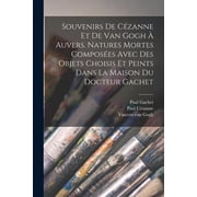 Souvenirs de C zanne et de van Gogh   Auvers. Natures mortes compos es avec des objets choisis et peints dans la maison , Paperback
