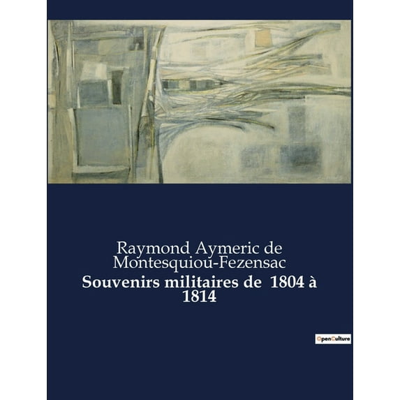 Souvenirs militaires de 1804 à 1814: Chroniques d'un soldat de l'Empire: De l'initiation militaire à la c, (Paperback)