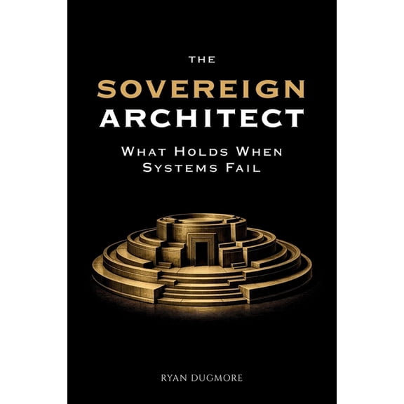 The Sovereign Architect: What Holds When Systems Fail, (Paperback)
